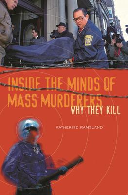 Inside the minds of mass murderers : why they kill cover image
