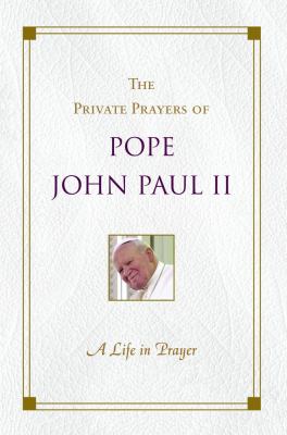 The private prayers of Pope John Paul II. A life in prayer cover image