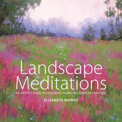 Landscape meditations : an artist's guide to exploring themes in landscape painting cover image