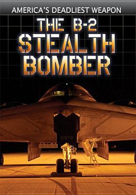 The B-2 stealth bomber America's deadliest weapon cover image