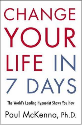 Change your life in 7 days : the world's leading hypnotist shows you how cover image