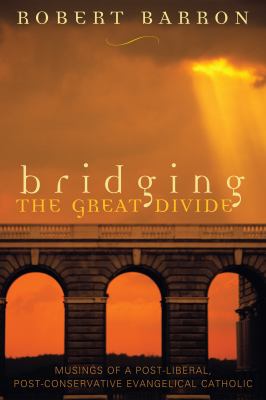 Bridging the great divide : musings of a post-liberal, post-conservative, evangelical Catholic cover image