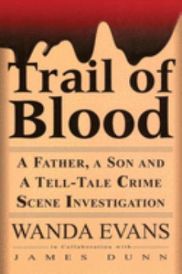 Trail of blood : a father, a son, and a tell-tale crime scene investigation cover image