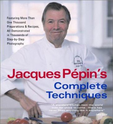 Jacques Pépin's complete techniques : more than 1,000 preparations and recipes, all demonstrated in thousands of step-by-step photographs cover image