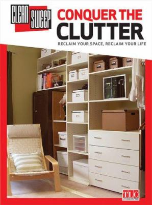 Conquer the clutter : reclaim your space, reclaim your life cover image