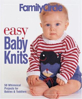 Easy baby knits : 50 whimsical projects for babies & toddlers cover image