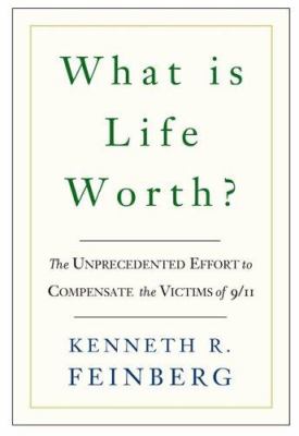 What is life worth? : the unprecedented effort to compensate the victims of 9/11 cover image