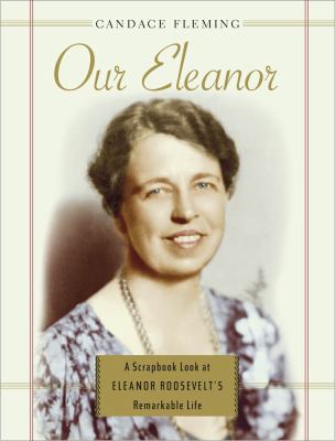 Our Eleanor : a scrapbook look at Eleanor Roosevelt's remarkable life cover image