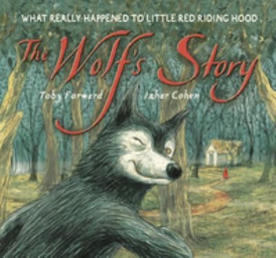 The wolf's story : what really happened to Little Red Riding Hood cover image