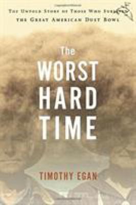 The worst hard time : the untold story of those who survived the great American dust bowl cover image