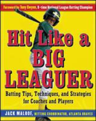 Hit like a big leaguer : batting tips, techniques, and strategies for coaches and players cover image