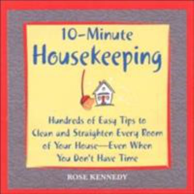 10-minute housekeeping : hundreds of easy tips to clean and straighten every room of your house-even when you don't have time cover image