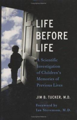 Life before life : a scientific investigation of children's memories of previous lives cover image