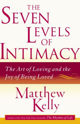 The seven levels of intimacy : the art of loving and the joy of being loved cover image