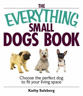 The everything small dogs book : choose the perfect dog to fit your living space cover image