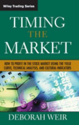 Timing the market : how to profit in the stock market using the yield curve, technical analysis, and cultural indicators cover image