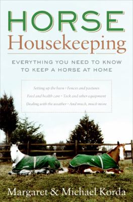Horse housekeeping : everything you need to know to keep a horse at home cover image