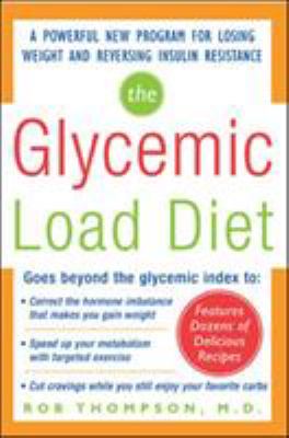 The glycemic load diet : a powerful new program for losing weight and reversing insulin resistance cover image