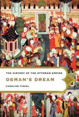 Osman's dream : the story of the Ottoman Empire, 1300-1923 cover image