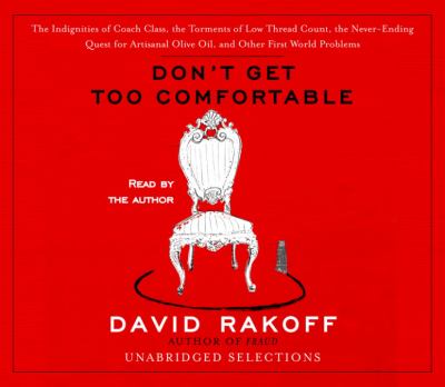 Don't get too comfortable [the indignities of coach class, the torments of low thread count, the never-ending quest for artisanal olive oil and other first world problems] cover image