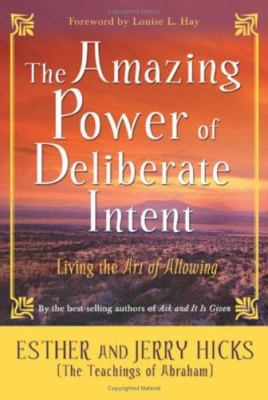 The amazing power of deliberate intent : living the Art of Allowing cover image