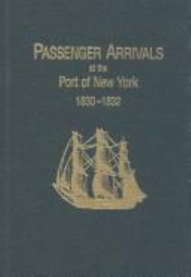 Passenger arrivals at the Port of New York, 1830-1832 : from customs passenger lists cover image
