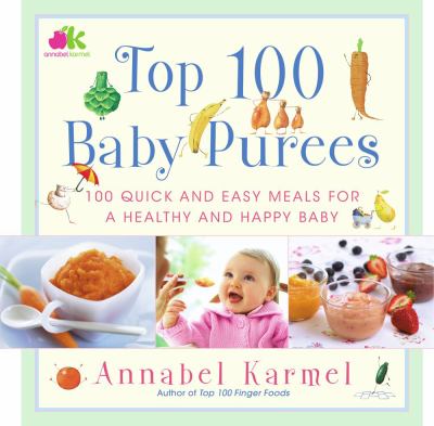 Top 100 baby purées : 100 quick and easy meals for a healthy and happy baby cover image
