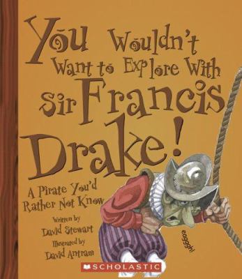 You wouldn't want to explore with Sir Francis Drake! : a pirate you'd rather not know cover image