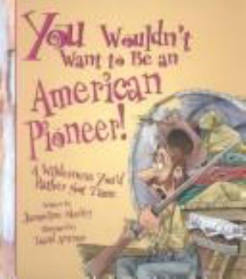 You wouldn't want to be an American pioneer! : a wilderness you'd rather not tame cover image