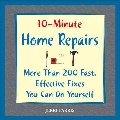 10-minute home repairs : more than 200 fast, effective fixes you can do yourself cover image