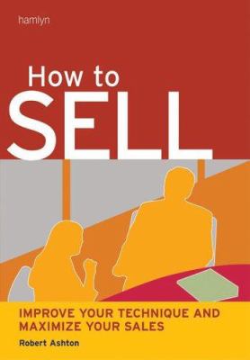 How to sell : improve your technique and maximize your sales cover image