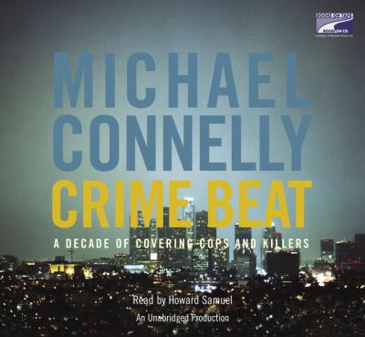 Crime beat [a decade of covering cops and killers] cover image