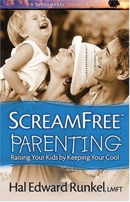 Screamfree parenting : raising your kids by keeping your cool cover image