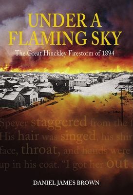 Under a flaming sky : the great Hinckley firestorm of 1894 cover image