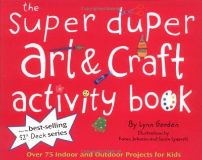 The super duper art & craft activity book : over 75 indoor and outdoor projects for kids! cover image