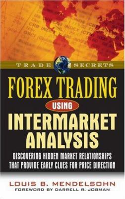 Forex trading using intermarket analysis : discovering hidden market relationships that provide early clues for price direction cover image