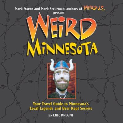Weird Minnesota : your travel guide to Minnesota's local legends and best kept secrets cover image