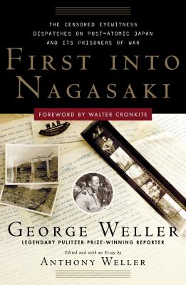 First into Nagasaki : the censored eyewitness dispatches on post-atomic Japan and its prisoners of war cover image