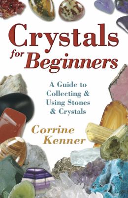 Crystals for beginners : a guide to collecting & using stones & crystals cover image