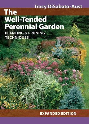 The well-tended perennial garden : planting & pruning techniques cover image