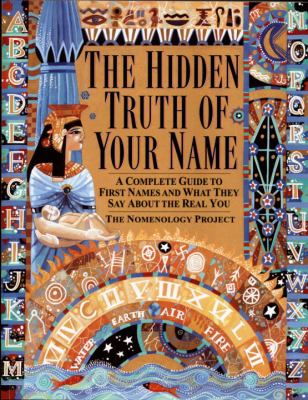 The hidden truth of your name : a complete guide to first names and what they say about the real you cover image