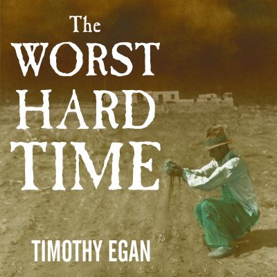 The worst hard time the untold story of those who survived the great American dust bowl cover image