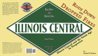 Rods down and dropped fires : Illinois Central and the steam age in perspective cover image