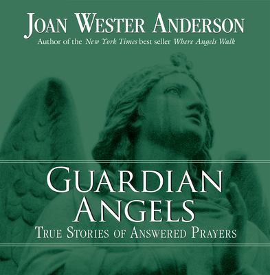 Guardian angels : true stories of answered prayers cover image