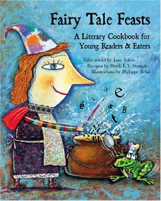Fairy tale feasts : a literary cookbook for young readers and eaters cover image