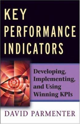 Key performance indicators : developing, implementing, and using winning KPIs cover image