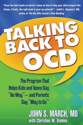 Talking back to OCD : the program that helps kids and teens say "no way"-- and parents say "way to go" cover image