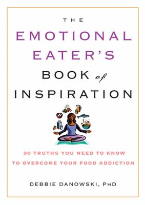 The emotional eater's book of inspiration : 90 truths you need to know to overcome your food addiction cover image