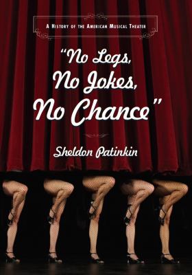 "No legs, no jokes, no chance" : a history of the American musical theater cover image