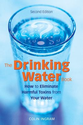 The drinking water book : how to eliminate harmful toxins from your water cover image